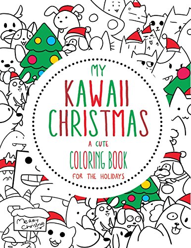 My Kawaii Christmas: a Cute Coloring Book for the Holidays: A Kawaii Christmas Coloring Book for Adults, Kids and the Whole Family (Kawaii, Manga and Anime Coloring Books for Adults, Teens and Tweens) [Book]